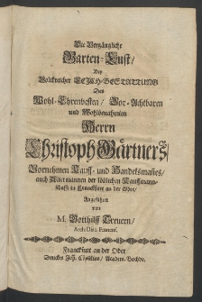 Die vergängliche Garten-Lust, bey ... Leich-Bestattung des ... Herrn Christoph Gärtners, Vornehmen Kauff- und Handelsmannes [...