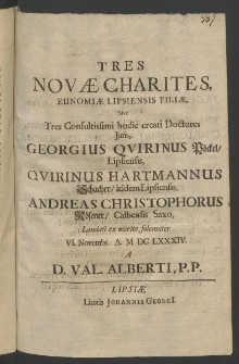 Tres novae chartes, eunomiae Lipsiensis filiae, sive tres Consultissimi hodie creati Doctores Iuris, Georgius Quirinus Pöckel, Lipsiensis, Quirinus Hartmannus Schacher, ibidem Lipsiensis, Andreas Christopherus Rösener, Calbensis Saxo, laudati ...