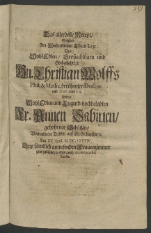 12) Das allerbeste Recept, welches am hochzeitlichen Ehren-Tage des Hoch-Edlen, Grossachtbarn ... Hn. Christian Wolffs, Phil, et Medic. ber&uuml;hmten Doctor. ... mit der ... Fr. Annen Sabinen, gebohrner Sch&uuml;tzin, verwitbeter Tr&uuml;bin aus Sellerhausen, ... am IIX. April 1684.