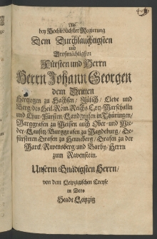 Als bey hochlöblichster Regirung dem Durchlauchtigsten ... Fürsten und Herrn ... Johann Georgen dem Dritten, Hertzogen zu Sachsen ... Unserem Gnädigsten Herren von dem Leipzigischen Kreyse in dero Stadt Leipzig aus pflichtschuldigster ... Untertänigkeit am 22. Juni 1681. ...