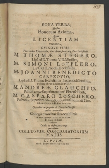Bona verba, quibus honorum axioma, quod licentiam vocant, quinqué Viris PIurimum Reverendis ... M. Thomae Stegero,... M. Simoni Loefflero,... M. Ioanni Benedicto Carpzovio,... M. Andreae Glauchio,... M. Casparo Loeschero,... omnibus ac singulis de Ecclesia ...