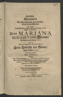 Christliches Mittleiden über das unverhofft- und plötzliche, jedoch seelige Absterben der... Frau Mariana Elisabeth von Bünauin, gebohrne von Lossin,... dess ... Herrn Heinrichs von Bünau ... hertzinniglich geliebten Ehe-Schatzes, welche den 2. April des lauffenden 1679 Jahrs ...