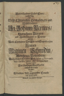 Das entstandene Liebes-Feuer, welches bey des ... Hn. Johann Verners, Vornehmen Bürgers und Handelsmanns in Leipzig, und der ... Frauen Reginen Schmidin, gebohrnen Voltzenderin, hochzeitlichen Freuden-Feste, so den 23. Novemb., dieses 1686sten Jahres, alhier in Leipzig feyer. ...