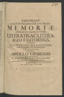 Emporium bonae et perennaturae in terris memoriae cuiuscunque gradus ac status literatis ac literarum fautoribus, iisoque qua indigenis, qua alienigenis, ipsis nundinis actumnalibus A. MDCLXXIIX intimat Apollo Lipsiensis interpretate ...