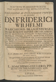 Sceptrum Brandenburgicum post aquilam inter astra relatum in Serenissimi ... Dn. Friderici Wilhelmi, Marchionis Brandenburgici, Sacri Romani Imperii Arehicamerarii et Electoris, Supremi in Borussia,... d. VI Februarii, Anno Christi MDCLXXXVIII his terris erepti, ...