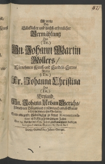 Also wolte bey gl&uuml;cklischer... Verm&auml;hlung des Hn. Johann Martin M&ouml;llers, ... Kauff- und Handels-Herrns mit der Fr. Johanna Christiana, des Weyland Hn. Johann Urban Dierichs,... B&uuml;rgers und ... Handels-Manns in Leipzig hinterlassene Ehe-Liebste, ...