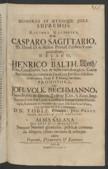 Honores in utroque iure supremos ... Dn. Tobiae Grantzen, lur. Pract. more maiorum rite collatos in Alma Salana die XXXI. Iulii 1683 Summo Numini gloriosos, publicis commodis salutares, ipsimet perennes et utiles precantur patroni, promotores et fautores