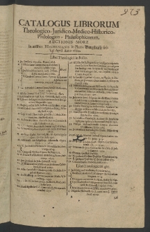 Catalogus librorum theologico - iuridico - medico - historico - philologico -philosophicorum, auctionis more in aedibus Böschenianis in Platea Burgstrasse sitis April, Anno 1684