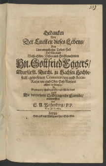 Gedancken von der Eitelkeit dieses Lebens, bey unvermutheten Todes-Fall des ... Hn. Gottfried Eggers, Churf&uuml;rstl. Durchl. zu Sachen Hochbestalt-gewesenen Commerden [...]
