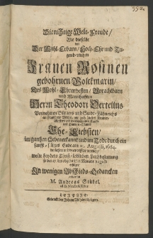 Die nichtige Welt-Freude, wie dieselbe von der ... Frauen Rosinen, gebohrnen Volckmarin, des ... Herrn Theodori Oertellns, Vornehmen Bürgers und Stad-Fähnrichs im Randstädter Vierthel, wie auch ältesten Kramer-Meisters [...]