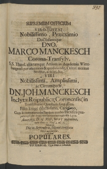 Supremum Officium quod Viro-Iuveni Nobilissimo ... Marco Manckesch, Corona Transylv., S.S. Theol. aliarumque Artium in Academia Wittebergensi per triennium et quod excedit, ... Viri Nobilissimi ... Ioh. Manckesch inclytae Republicae Coronensis [...]