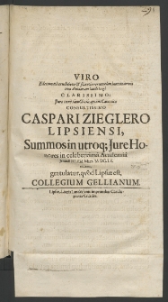 Viro, edecunata eruditione et scientiae rerum cum humanorum tum clivi-narum laude longe, Clarissimo, iure vero tarn civilis, quam canonico, Consultissimo Caspari Zieglero Lipsiensi [...]