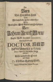 Den Born des Leipzischen Heyls wolte mit frolockender Feder entworffen, als der Wohl-Edel ... Herr Johann Frantz Born, beyder Rechte ... Licentiatus