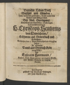 Doppelter Todes-Trotz, Weisheit und Glauben,... bey Beerdigung dess ... Herren Christoph Scultetus, von Löwenheim, Erbherren auf Diettersbach und Backostwitz, welchen den 2. Wein-Monaths des 1669gsten Jahres, in erfoderter Danck und Beschlus-Rede vorgestellet von ...