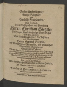 Seelen Unsterbligkeit, ewige Seligkeit und himlische Friedsamkeit des ... Herren Christian Siegels, der Freyen Künste bey hiesiger Staadt-Schul befliessen gewesenen, des ... Herrn Heinrich Siegels, auff Gross-Pöhlau, Rittergrün und Plauenthal, ...