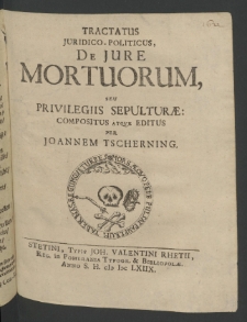 Tractatus iuridico - politicus de iure mortuorum seu Privilegiis sepulturae compositus atque editus [...]