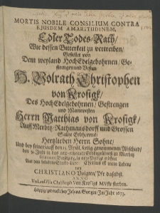 Mortis nobile consilium contra eiusdem amaritudinem. Edler Todes-Rath, wie dessen Bitterkeit zu vertreiben, gestellet von dem ... Vesten H. Volrath Christophen von Krosigk