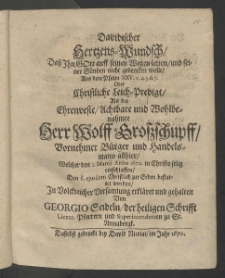 Davidischer Hertzens - Wundsch ... oder Christliche Leichpredigt, als der ... Herr Wolff Grosschupff, ... B&uuml;rger und Handelsmann allhier [...]