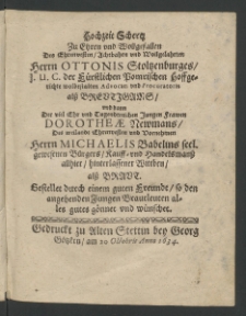 Hochzeit Schertz zu Ehren und Wollgefallen des ... Herrn Ottonis Stoltzenburges, I.U.C. der Fürstlichen Pomrischen Hoffgerichte volbestalten Advocati und Procuratoris alss Breutigams und dann der viel ehr und tugendreichen Jungen Frauen Dorotheae Neumans, des ...
