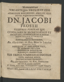 Monumentum viri antiqua virtute et fide admodum Reverendi ... Iacobi Frostii, Illustrissimi Pomeran. Ducalis Consiliarii; ... aer. 1580 [...]