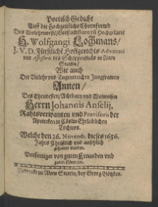 Poetisch Gedicht auff die hochzeitliche Ehrenfrund des wolehrnvesten ... Herrn Wolfgangi Lochmanns, I.U.D. Fürstlichen Hoffgerichts Advocatii,... wie auch der vielehr und tugentreichen Jungfrauen Annen [...]
