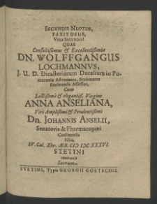Secundis nuptiis, ... quas Consultissimus ... Wolfgangas Lochmannus, I.U.D. Dicasteriorum Ducalium in Pomerania Advocatus [...]