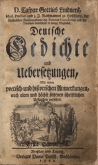 D. Caspar Gottlieb Lindners,... Deutsche Gedichte und Uebersetzungen : Mit vielen poetisch-und historischen Anmerkungen, auch alten und hochst seltenen schriftlichen Urkunden versehen: Sammlung 1. Abt. 1-3