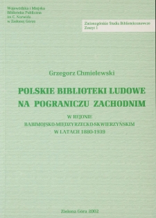 Polskie biblioteki ludowe na pograniczu zachodnim : w rejonie Babimojsko-Międzyrzecko-Skwierzyńskim w latach 1880-1939