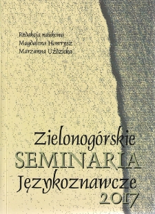 Zielonog&oacute;rskie Seminaria Językoznawcze 2017: Wok&oacute;ł dziej&oacute;w używania polszczyzny - wsp&oacute;lnoty, potrzeby, zachowania komunikatywne