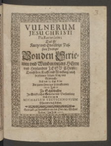 Vulnerum Iesu Christi pia recordatio : das ist kurtze und einfältige Passion Predigt... am guten Freytage jetzlauffenden 1626. Jahres zu Schwibussen ... gehalten durch ...