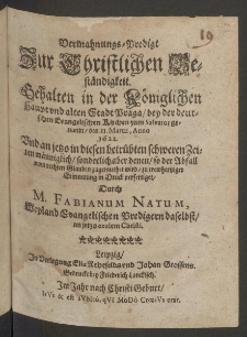 Vermahnungs-Predigt zur christlichen Beständigkeit gehalten in der königlichen Haupt und Alten Stadt Praga, bey der deutschen Evangelischen Kirchen zum Salvator genandt [...]