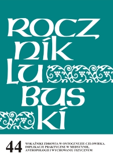 Rocznik Lubuski (t. 44, cz. 2a): Wskaźniki zdrowia w ontogenezie człowieka. Implikacje praktyczne w medycynie, antropologii i wychowaniu fizycznym - spis treści