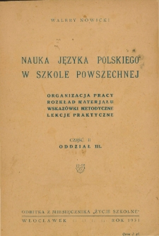 Nauka języka polskiego w szkole powszechnej : organizacja pracy, rozkład materjału, wskazówki metodyczne, lekcje praktyczne