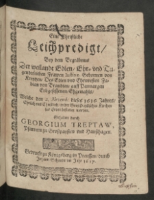 Eine Christliche Leichpredigt Bey dem Begräbnus der weilandt Edlen, Ehr- und Tugendtreichen Frawen Iustinae, gebornen von Kreytzen, des Edlen [...] Fabian von Brandten [...]