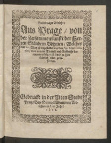 Gr&uuml;ndlicher Bericht Aus Prage von der Zusammenkunfft der Herren St&auml;nde in B&ouml;hmen, welches den 20. May ist angestellet worden, in dem Collegio, was vor ein Tumult und Auffruhr darinnen erfolget ist, wie es hier kl&auml;rlich alles zubefinden