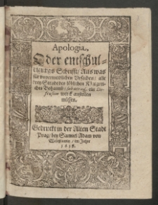 Apologia, Oder entschuldigungs Schrifft, Aus was f&uuml;r unvermeidlichen ursachen, alle drei Stende des l&ouml;blichen K&ouml;nigreiches Bohaimb, Sub utraq[ue], ein Defension werck anstellen m&uuml;ssen