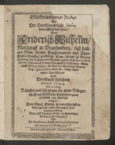 Glückwünschungs Predigt Als Der Durchlauchtigste Hochgeborne Fürst und Herr, Herr Fridrich Wilhelm, Marggraff zu Brandenburg [...] die Stadt Zylichow Anno 1644. Den 12 Aug. besuchet und sich gegen die arme Bürgerschafft und sämptliche Einwohnergantz väterlich und gnädigst erkleret