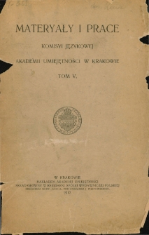 Materyały i Prace Komisyi Językowej Akademii Umiejętności w Krakowie: t. 5 - spis treści