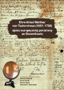 Ehrenfried Walther von Tschirnhaus (1651-1708) ojciec europejskiej porcelany ze Sławnikowic