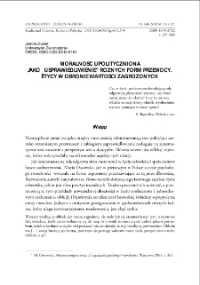 Moralność upolityczniona jako "usprawiedliwienie" różnych form przemocy. Etycy w obronie wartości zagrożonych = Political morality as a "justification" for various forms of violence
