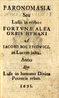 Paronomasia seu lusus in verbo: fortunae alea orbis humani a Iacobo Boczyłowicz, in lucem jacta