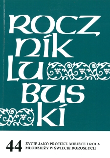 Rocznik Lubuski (t. 44, cz. 1): Życie jako projekt. Miejsce i rola mlodzieży w świecie dorosłych