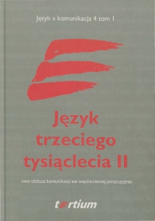 Język trzeciego tysiąclecia II: T.1 - Nowe oblicza komunikacji we wsp&oacute;łczesnej polszczyźnie - spis treści, Słowo wstępne i Od redakcji