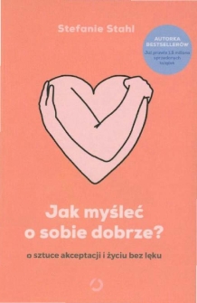Jak myśleć o sobie dobrze?: o sztuce akceptacji i życiu bez lęku - spis treści i Prolog