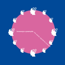 Innowacje w przemyśle - rola, szanse, zagrożenia, wyzwania