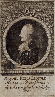 Maximil. Julius Leopold Herzog von Braunschweig geb. 10 Oct. 1752. gest. in der Oder. 27. Apr. 1785
