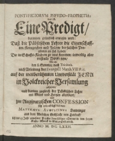 Pontificorum Pseudo-Prophetia : Das ist eine Predigt, darinnen gr&uuml;ndlich erwiesen wird, dass die P&auml;bstischen Lehrer die Eigenschafften, Kennzeichen und Fr&uuml;chte der falschen Propheten an sich haben, [...]