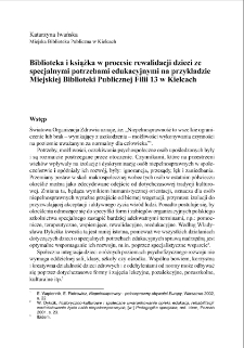 Biblioteka i książka w procesie rewalidacji dzieci ze specjalnymi potrzebami edukacyjnymi na przykładzie Miejskiej Biblioteki Publicznej Filii 13 w Kielcach = The role of books and the library in the rehabilitation process of children with particular educational needs