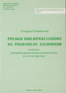Polskie biblioteki ludowe na pograniczu zachodnim: w rejonie Babimojsko-Międzyrzecko-Skwierzyńskim w latach 1880-1939