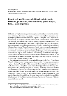 Przestrzeń wsp&oacute;łczesnych bibliotek publicznych. Dworzec, palmiarnia, dom handlowy, pasaż miejski, kino...jako inspiracja = The Space of Contemporary Public Libraries. Train Station, Palm House, Department Store, City Passage, Cinema... As Inspiration